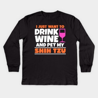 I just want to drink wine and pet my shih tzu Kids Long Sleeve T-Shirt